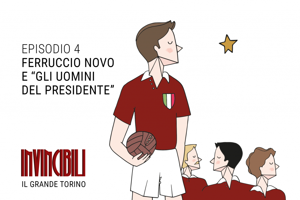 Invincibili Podcast Episodio Quattro - Ferruccio Novo e gli Uomini del Presidente