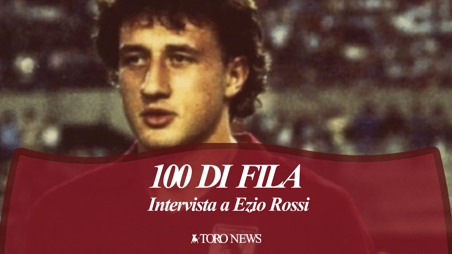 100 di Fila. Ezio Rossi: “Il mio campo di quartiere era il Filadelfia”